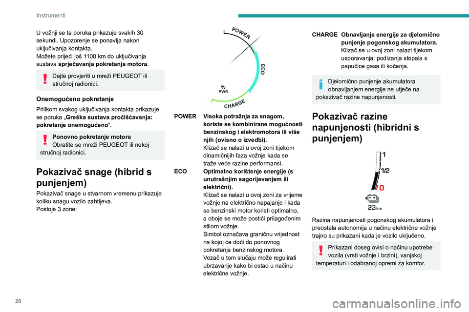 PEUGEOT 3008 2022 Upute Za Rukovanje (in Croatian) 20
Instrumenti
U vožnji se ta poruka prikazuje svakih 30
sekundi. Upozorenje se ponavlja nakon
uključivanja kontakta.
Možete prijeći još 1100 km do uključivanja sustava sprječavanja pokretanj PEUGEOT 3008 2022 Upute Za Rukovanje (in Croatian) 20
Instrumenti
U vožnji se ta poruka prikazuje svakih 30
sekundi. Upozorenje se ponavlja nakon
uključivanja kontakta.
Možete prijeći još 1100 km do uključivanja sustava sprječavanja pokretanj