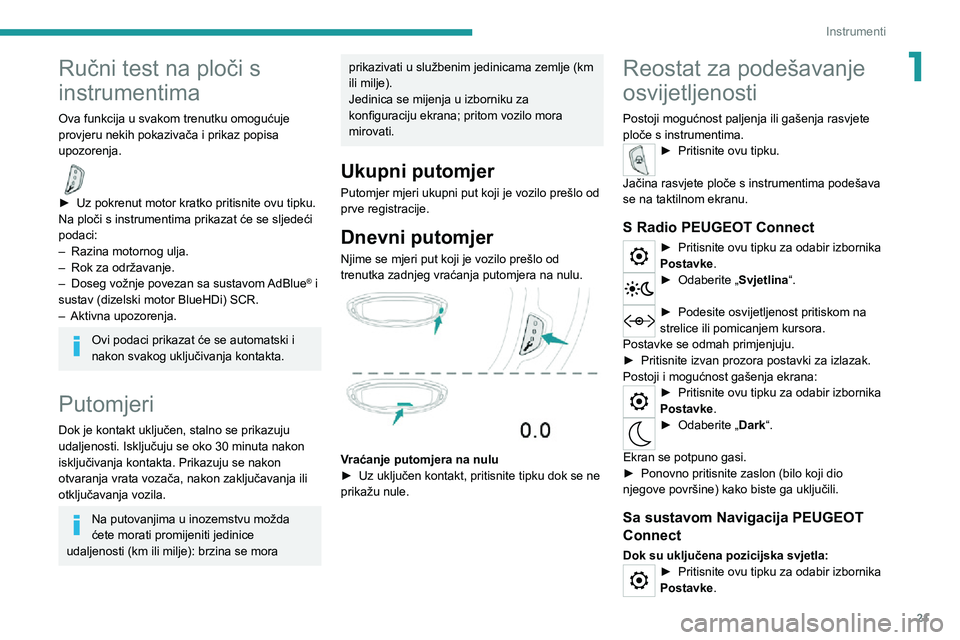 PEUGEOT 3008 2022 Upute Za Rukovanje (in Croatian) 21
Instrumenti
1Ručni test na ploči s
instrumentima
Ova funkcija u svakom trenutku omogućuje
provjeru nekih pokazivača i prikaz popisa
upozorenja.
► Uz pokrenut motor kratko pritisnite ovu PEUGEOT 3008 2022 Upute Za Rukovanje (in Croatian) 21
Instrumenti
1Ručni test na ploči s
instrumentima
Ova funkcija u svakom trenutku omogućuje
provjeru nekih pokazivača i prikaz popisa
upozorenja.
► Uz pokrenut motor kratko pritisnite ovu