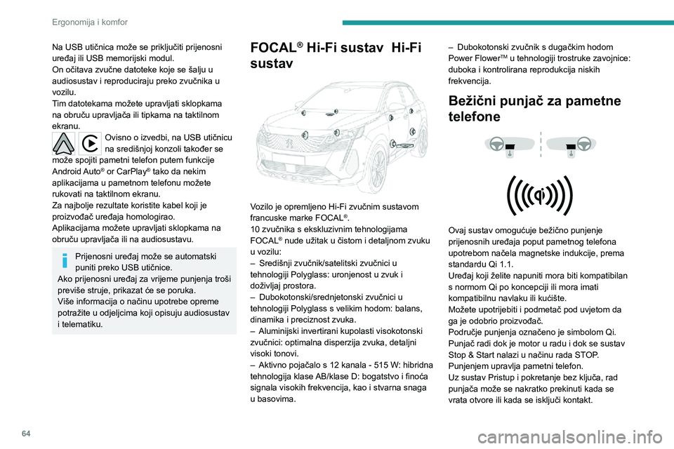 PEUGEOT 3008 2022  Upute Za Rukovanje (in Croatian) 64
Ergonomija i komfor
Na USB utičnica može se priključiti prijenosni 
uređaj ili USB memorijski modul.
On očitava zvučne datoteke koje se šalju u 
audiosustav i reproduciraju preko zvučnika u