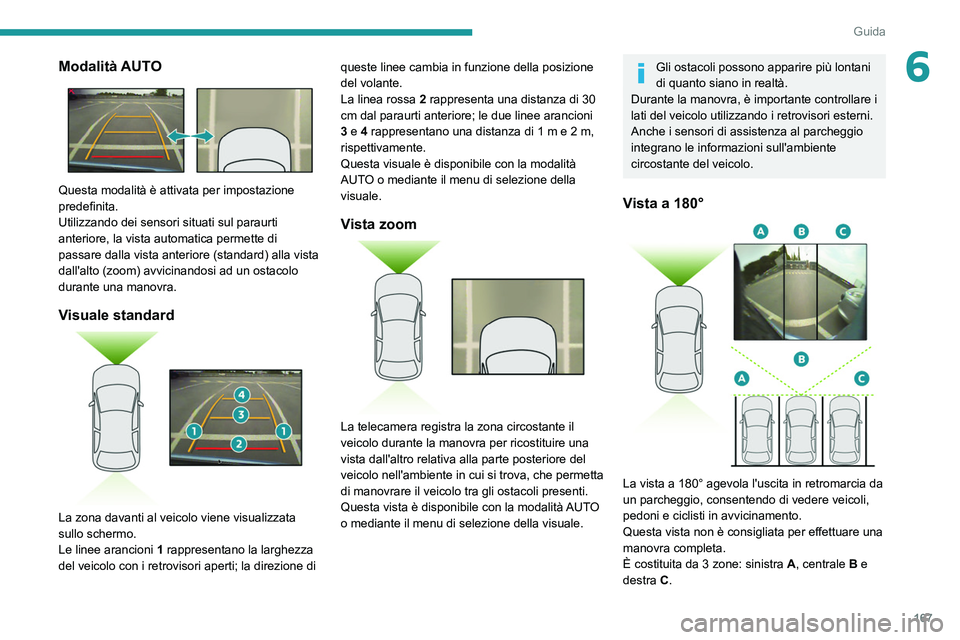 PEUGEOT 3008 2022 Manuale duso (in Italian) 167
Guida
6Modalità AUTO
Questa modalità è attivata per impostazione
predefinita.
Utilizzando dei sensori situati sul paraurti
anteriore, la vista automatica permette di
passare dalla vista a PEUGEOT 3008 2022 Manuale duso (in Italian) 167
Guida
6Modalità AUTO
Questa modalità è attivata per impostazione
predefinita.
Utilizzando dei sensori situati sul paraurti
anteriore, la vista automatica permette di
passare dalla vista a