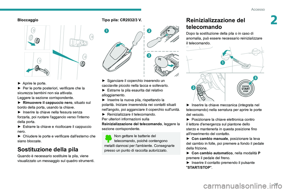 PEUGEOT 3008 2022 Manuale duso (in Italian) 33
Accesso
2Bloccaggio
► Aprire le porte.
► Per le porte posteriori, verificare che la
sicurezza bambini non sia attivata.
Leggere la sezione corrispondente.
►
Rimuovere il cappuccio nero PEUGEOT 3008 2022 Manuale duso (in Italian) 33
Accesso
2Bloccaggio
► Aprire le porte.
► Per le porte posteriori, verificare che la
sicurezza bambini non sia attivata.
Leggere la sezione corrispondente.
►
Rimuovere il cappuccio nero