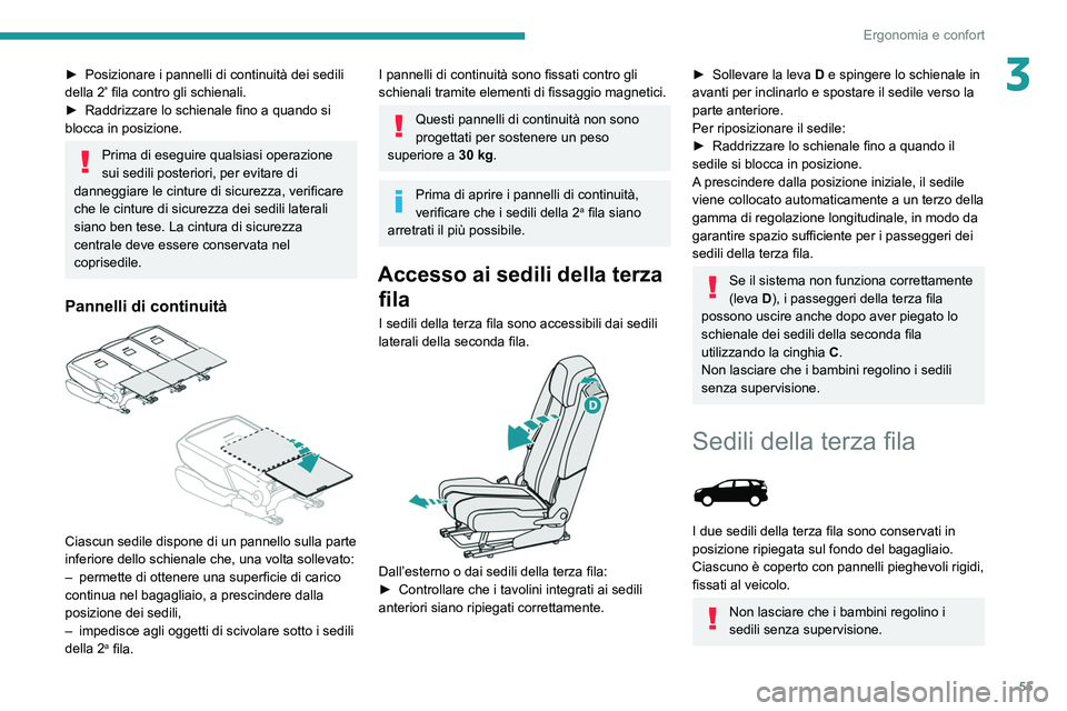 PEUGEOT 3008 2022 Manuale duso (in Italian) 55
Ergonomia e confort
3► Posizionare i pannelli di continuità dei sedili
della 2ª fila contro gli schienali.
►
Raddrizzare lo schienale fino a quando si
blocca in posizione.
Prima di eseguir PEUGEOT 3008 2022 Manuale duso (in Italian) 55
Ergonomia e confort
3► Posizionare i pannelli di continuità dei sedili
della 2ª fila contro gli schienali.
►
Raddrizzare lo schienale fino a quando si
blocca in posizione.
Prima di eseguir