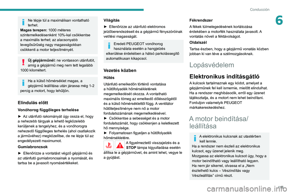PEUGEOT 3008 2022  Kezelési útmutató (in Hungarian) 11 5
Conducción
6Ne tépje túl a maximálisan vontatható 
terhet.
Magas terepen: 1000 méteres 
szintemelkedésenként 10%-kal csökkentse 
a maximális terhet; az alacsonyabb 
levegősűrűség na