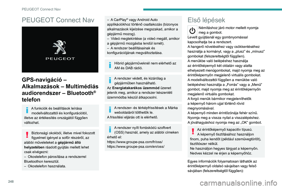 PEUGEOT 3008 2022 Kezelési útmutató (in Hungarian) 248
PEUGEOT Connect Nav
PEUGEOT Connect Nav
GPS-navigáció –
Alkalmazások – Multimédiás
audiorendszer – Bluetooth
®
telefon
A funkciók és beállítások leírása
modellváltozatt PEUGEOT 3008 2022 Kezelési útmutató (in Hungarian) 248
PEUGEOT Connect Nav
PEUGEOT Connect Nav
GPS-navigáció –
Alkalmazások – Multimédiás
audiorendszer – Bluetooth
®
telefon
A funkciók és beállítások leírása
modellváltozatt