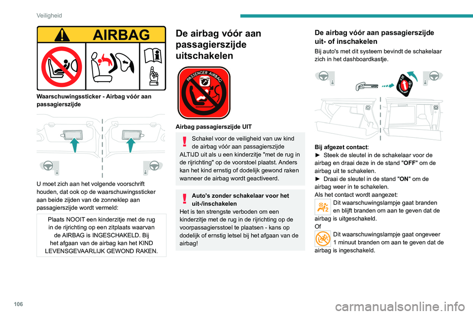 PEUGEOT 3008 2022  Instructieboekje (in Dutch) 106
Veiligheid
 
Waarschuwingssticker - Airbag vóór aan 
passagierszijde
 
 
U moet zich aan het volgende voorschrift 
houden, dat ook op de waarschuwingssticker 
aan beide zijden van de zonneklep a