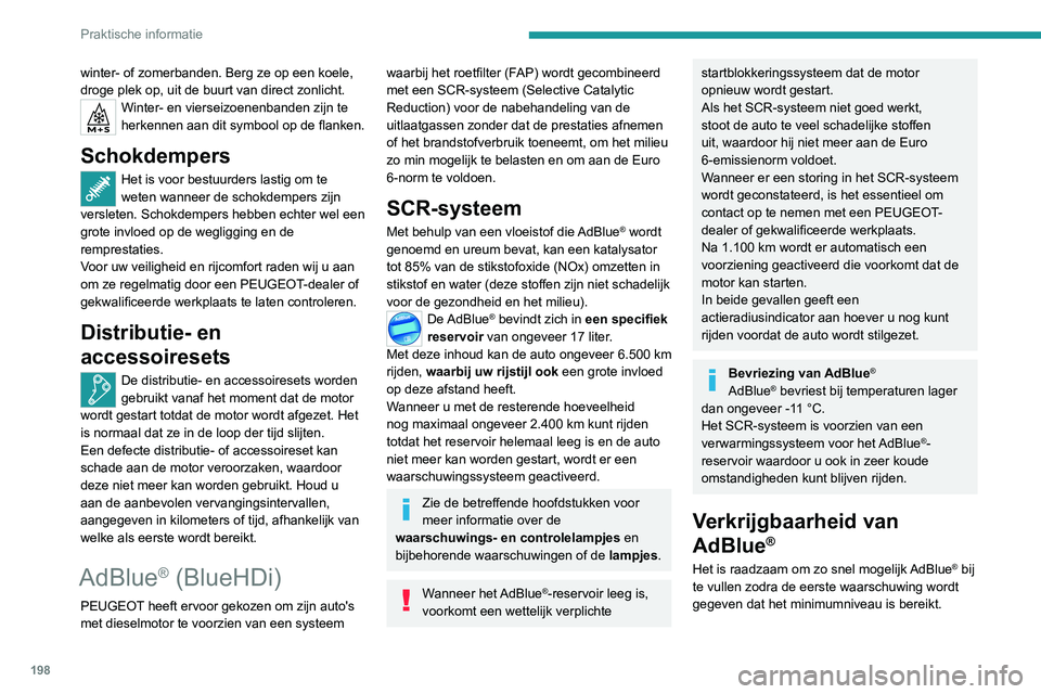 PEUGEOT 3008 2022  Instructieboekje (in Dutch) 198
Praktische informatie
winter- of zomerbanden. Berg ze op een koele, 
droge plek op, uit de buurt van direct zonlicht.
Winter- en vierseizoenenbanden zijn te 
herkennen aan dit symbool op de flanke