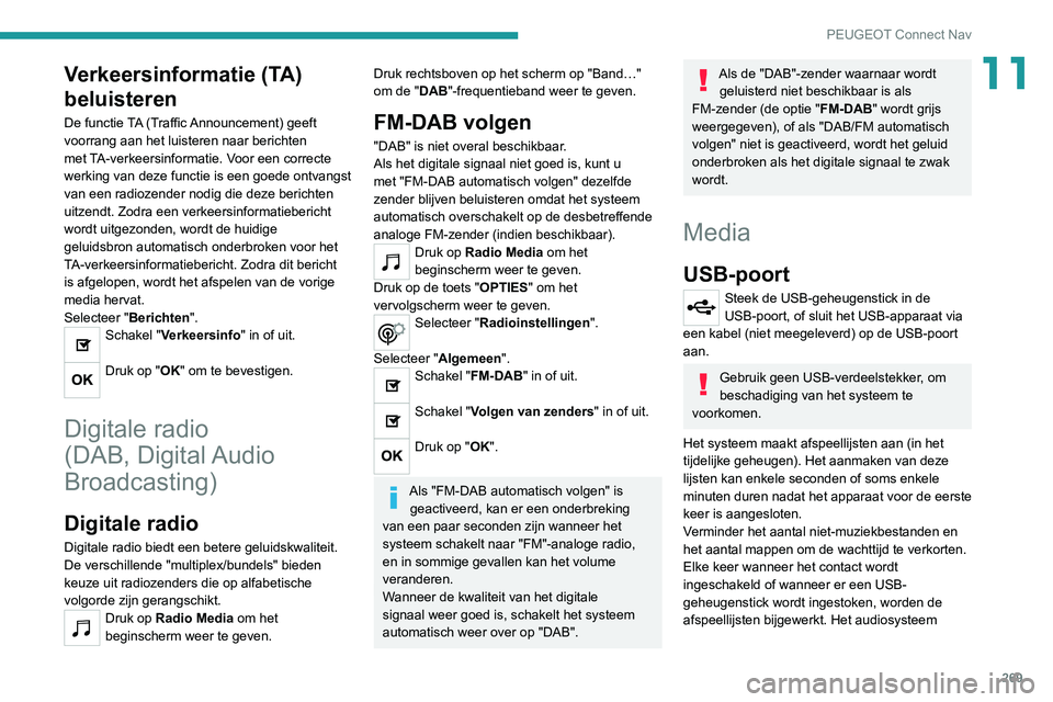 PEUGEOT 3008 2022  Instructieboekje (in Dutch) 269
PEUGEOT Connect Nav
11Verkeersinformatie (TA) 
beluisteren
De functie TA (Traffic Announcement) geeft 
voorrang aan het luisteren naar berichten 
met TA-verkeersinformatie. Voor een correcte 
werk PEUGEOT 3008 2022  Instructieboekje (in Dutch) 269
PEUGEOT Connect Nav
11Verkeersinformatie (TA) 
beluisteren
De functie TA (Traffic Announcement) geeft 
voorrang aan het luisteren naar berichten 
met TA-verkeersinformatie. Voor een correcte 
werk