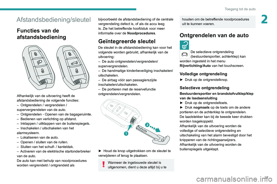 PEUGEOT 3008 2022  Instructieboekje (in Dutch) 27
Toegang tot de auto
2Afstandsbediening/sleutel
Functies van de 
afstandsbediening
 
 
Afhankelijk van de uitvoering heeft de 
afstandsbediening de volgende functies:
– 
Ontgrendelen / vergrendele