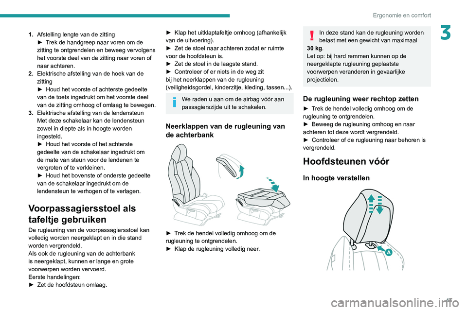 PEUGEOT 3008 2022  Instructieboekje (in Dutch) 47
Ergonomie en comfort
31.Afstelling lengte van de zitting
►
 T rek de handgreep naar voren om de 
zitting te ontgrendelen en beweeg vervolgens 
het voorste deel van de zitting naar voren of 
naar 