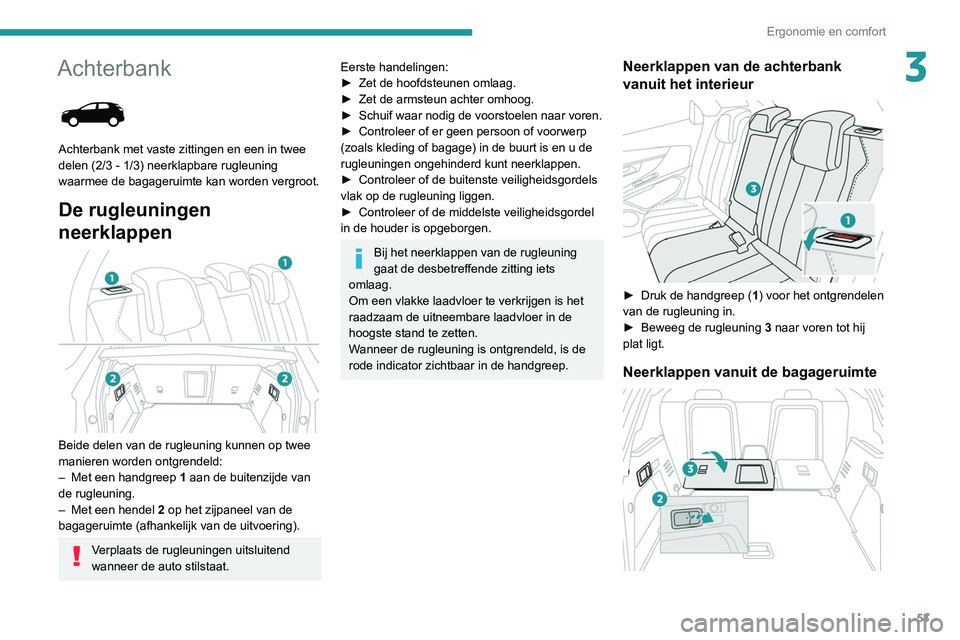 PEUGEOT 3008 2022  Instructieboekje (in Dutch) 53
Ergonomie en comfort
3Achterbank 
 
Achterbank met vaste zittingen en een in twee 
delen (2/3 - 1/3) neerklapbare rugleuning 
waarmee de bagageruimte kan worden vergroot.
De rugleuningen 
neerklapp