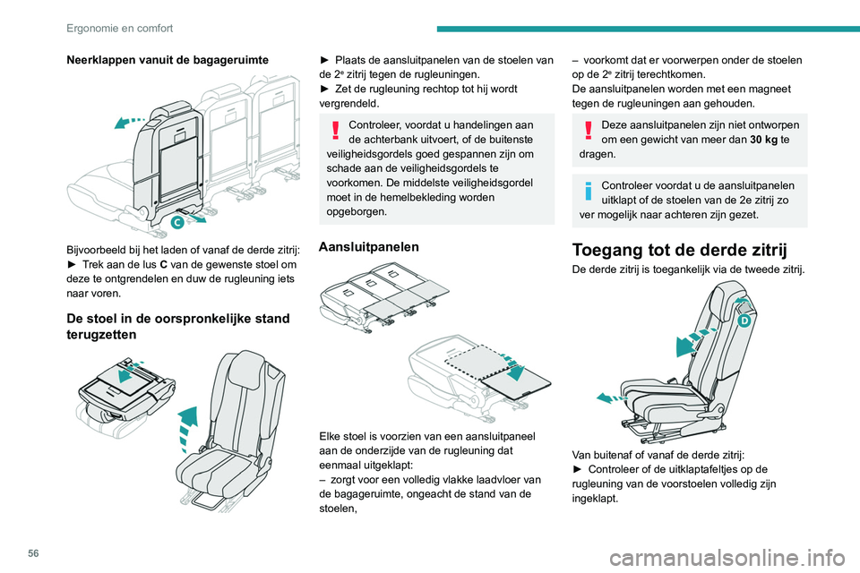 PEUGEOT 3008 2022  Instructieboekje (in Dutch) 56
Ergonomie en comfort
Neerklappen vanuit de bagageruimte 
 
Bijvoorbeeld bij het laden of vanaf de derde zitrij:
► T rek aan de lus C van de gewenste stoel om 
deze te ontgrendelen en duw de rugle