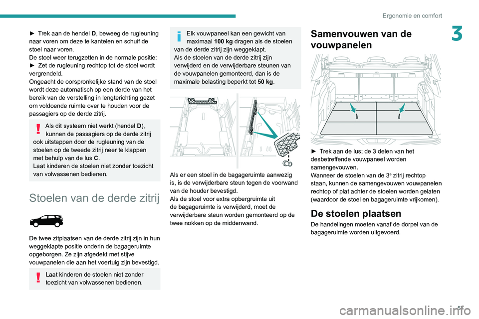 PEUGEOT 3008 2022  Instructieboekje (in Dutch) 57
Ergonomie en comfort
3► Trek aan de hendel D, beweeg de rugleuning 
naar voren om deze te kantelen en schuif de 
stoel naar voren.
De stoel weer terugzetten in de normale positie:
►
 
Zet de ru