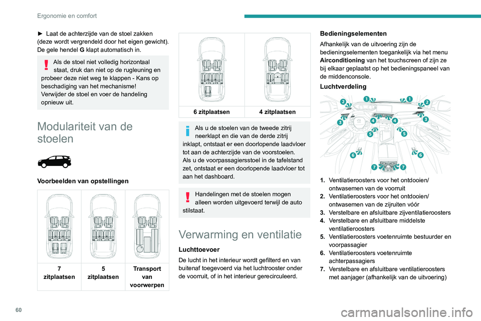 PEUGEOT 3008 2022  Instructieboekje (in Dutch) 60
Ergonomie en comfort
► Laat de achterzijde van de stoel zakken 
(deze wordt  vergrendeld door het eigen gewicht).
De gele hendel  G klapt automatisch in.
Als de stoel niet volledig horizontaal 
s