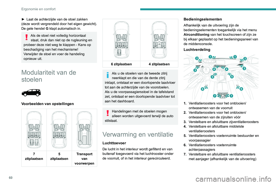 PEUGEOT 3008 2022  Instructieboekje (in Dutch) 60
Ergonomie en comfort
► Laat de achterzijde van de stoel zakken 
(deze wordt  vergrendeld door het eigen gewicht).
De gele hendel  G klapt automatisch in.
Als de stoel niet volledig horizontaal 
s