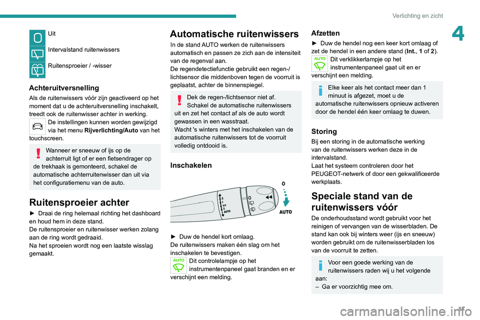 PEUGEOT 3008 2022 Instructieboekje (in Dutch) 87
Verlichting en zicht
4Uit
Intervalstand ruitenwissers
Ruitensproeier / -wisser
Achteruitversnelling
Als de ruitenwissers vóór zijn geactiveerd op het
moment dat u de achteruitversnelling insc PEUGEOT 3008 2022 Instructieboekje (in Dutch) 87
Verlichting en zicht
4Uit
Intervalstand ruitenwissers
Ruitensproeier / -wisser
Achteruitversnelling
Als de ruitenwissers vóór zijn geactiveerd op het
moment dat u de achteruitversnelling insc