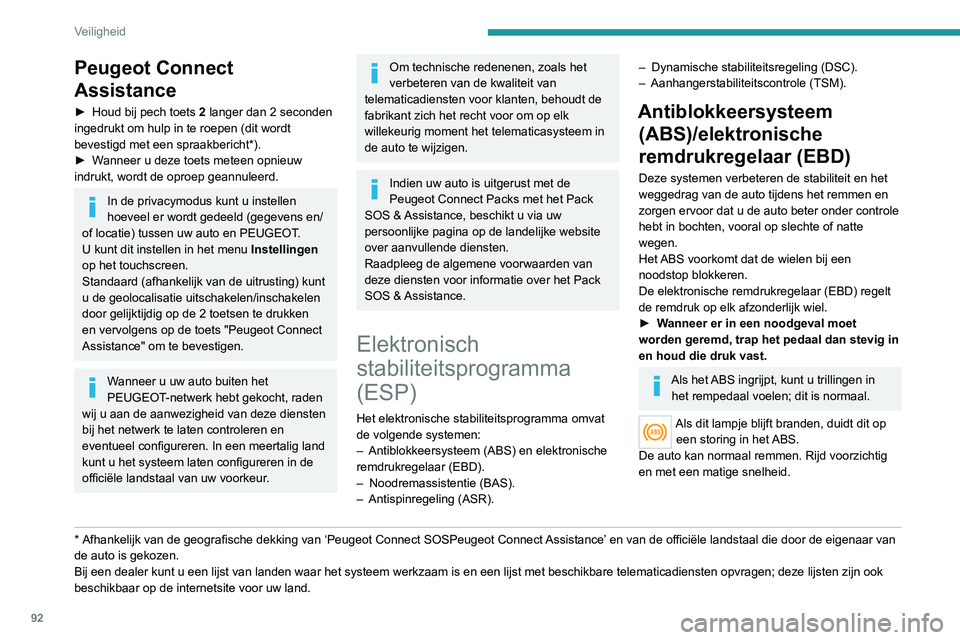 PEUGEOT 3008 2022 Instructieboekje (in Dutch) 92
Veiligheid
Peugeot Connect
Assistance
► Houd bij pech toets 2 langer dan 2 seconden
ingedrukt om hulp in te roepen (dit wordt
bevestigd met een spraakbericht*).
►
W
anneer u deze toets m PEUGEOT 3008 2022 Instructieboekje (in Dutch) 92
Veiligheid
Peugeot Connect
Assistance
► Houd bij pech toets 2 langer dan 2 seconden
ingedrukt om hulp in te roepen (dit wordt
bevestigd met een spraakbericht*).
►
W
anneer u deze toets m