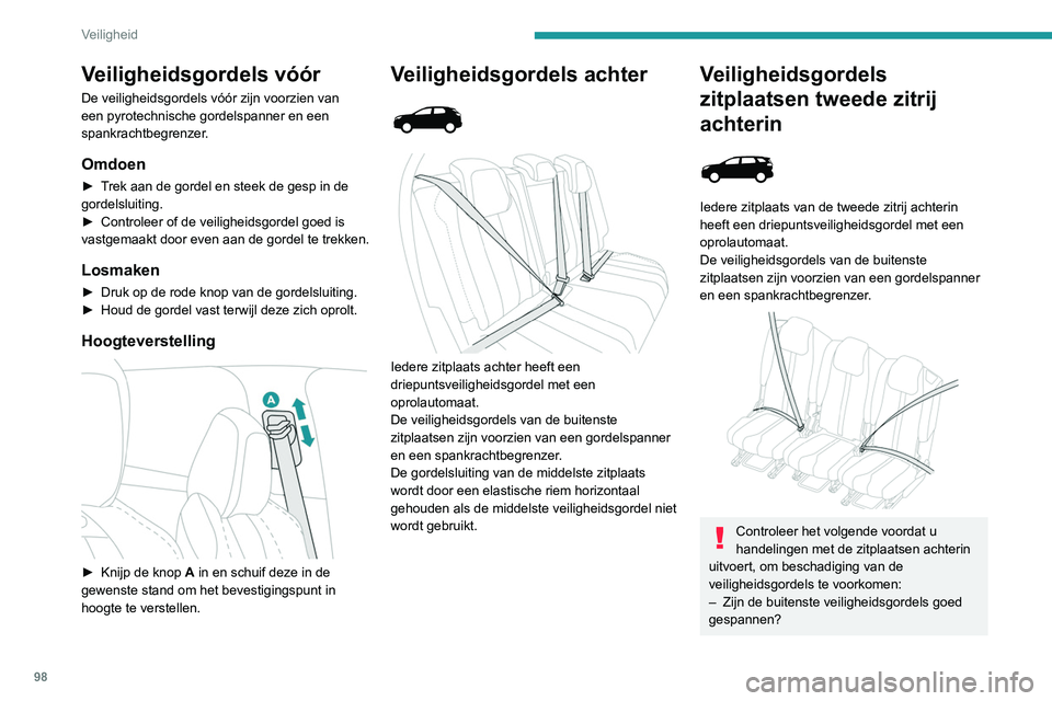 PEUGEOT 3008 2022 Instructieboekje (in Dutch) 98
Veiligheid
Veiligheidsgordels vóór
De veiligheidsgordels vóór zijn voorzien van
een pyrotechnische gordelspanner en een
spankrachtbegrenzer.
Omdoen
► Trek aan de gordel en steek de gesp in PEUGEOT 3008 2022 Instructieboekje (in Dutch) 98
Veiligheid
Veiligheidsgordels vóór
De veiligheidsgordels vóór zijn voorzien van
een pyrotechnische gordelspanner en een
spankrachtbegrenzer.
Omdoen
► Trek aan de gordel en steek de gesp in