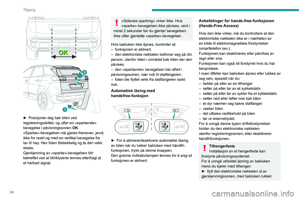 PEUGEOT 3008 2022 Instruksjoner for bruk (in Norwegian) 34
Tilgang
Du finner mer informasjon om kjøring med
tilhenger med avtagbart hengerfeste som
raskt kan tas av , i tilsvarende avsnitt.
Lagring av en
åpningsposisjon
For å lagre en posisjon som be PEUGEOT 3008 2022 Instruksjoner for bruk (in Norwegian) 34
Tilgang
Du finner mer informasjon om kjøring med
tilhenger med avtagbart hengerfeste som
raskt kan tas av , i tilsvarende avsnitt.
Lagring av en
åpningsposisjon
For å lagre en posisjon som be