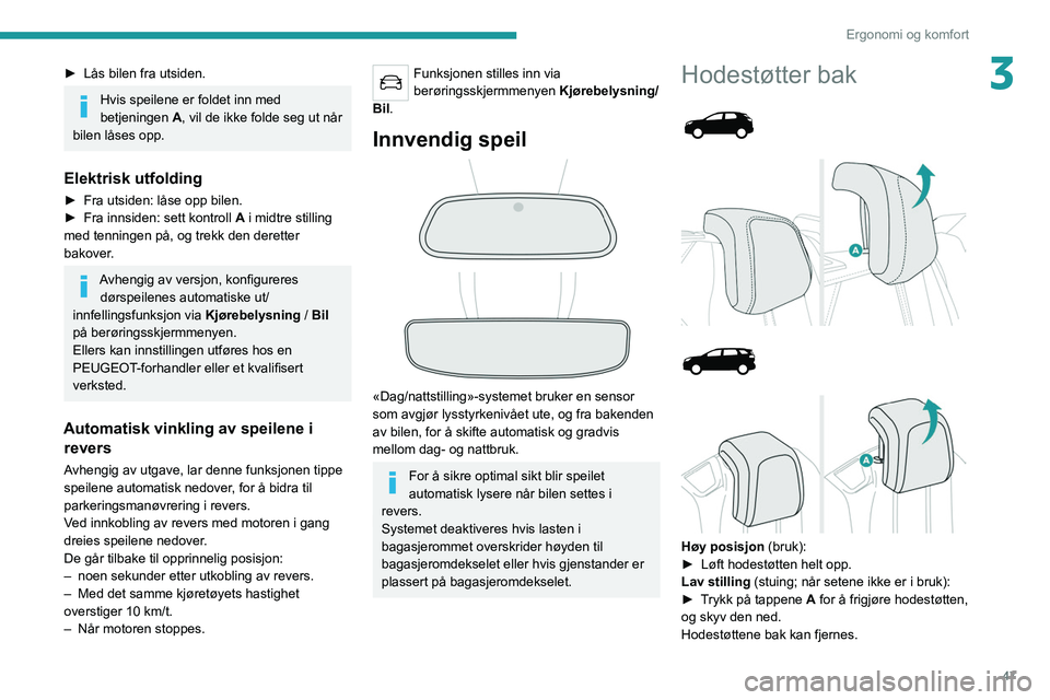 PEUGEOT 3008 2022 Instruksjoner for bruk (in Norwegian) 47
Ergonomi og komfort
3► Lås bilen fra utsiden.
Hvis speilene er foldet inn med
betjeningen A, vil de ikke folde seg ut når
bilen låses opp.
Elektrisk utfolding
► Fra utsiden: låse opp bile PEUGEOT 3008 2022 Instruksjoner for bruk (in Norwegian) 47
Ergonomi og komfort
3► Lås bilen fra utsiden.
Hvis speilene er foldet inn med
betjeningen A, vil de ikke folde seg ut når
bilen låses opp.
Elektrisk utfolding
► Fra utsiden: låse opp bile