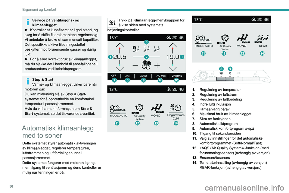 PEUGEOT 3008 2022 Instruksjoner for bruk (in Norwegian) 56
Ergonomi og komfort
Justering av temperaturen
Føreren og forsetepassasjeren kan regulere
temperaturen individuelt etter behov.
Den angitte verdien svarer til et komfortnivå, ikke
til en nøyakt PEUGEOT 3008 2022 Instruksjoner for bruk (in Norwegian) 56
Ergonomi og komfort
Justering av temperaturen
Føreren og forsetepassasjeren kan regulere
temperaturen individuelt etter behov.
Den angitte verdien svarer til et komfortnivå, ikke
til en nøyakt