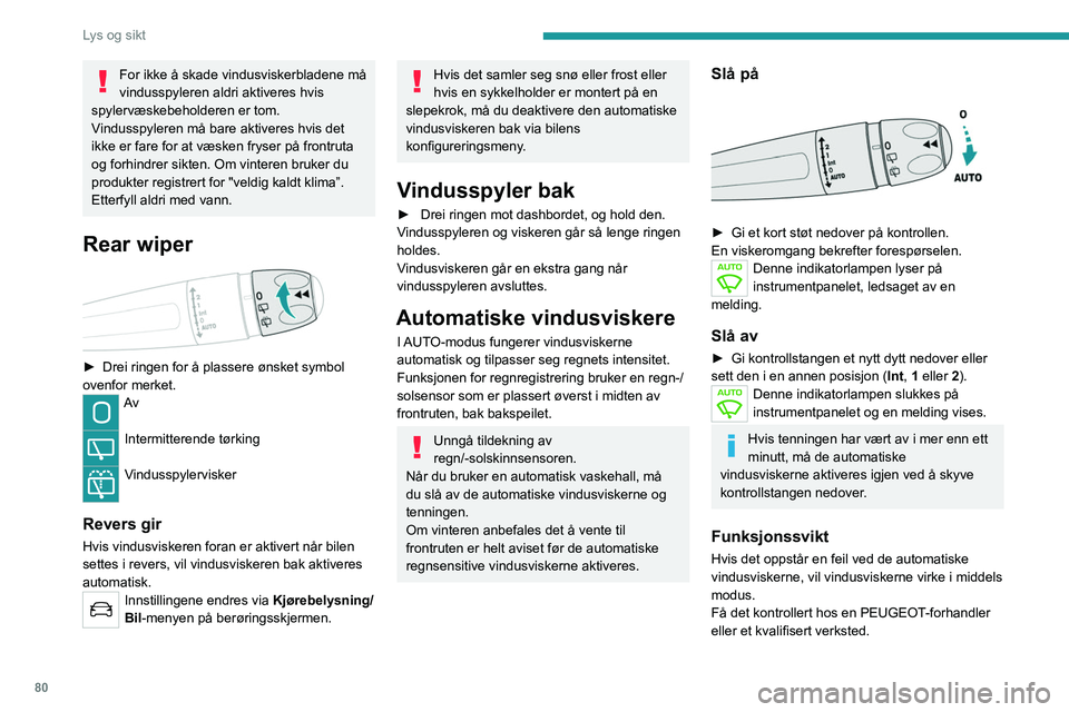 PEUGEOT 3008 2022 Instruksjoner for bruk (in Norwegian) 80
Lys og sikt
Spesial plassering av
frontrutevindusviskerne
Denne vedlikeholdsposisjonen brukes når
viskerbladene rengjøres eller byttes. Den kan
også være nyttig om vinteren (is, snø) å lø PEUGEOT 3008 2022 Instruksjoner for bruk (in Norwegian) 80
Lys og sikt
Spesial plassering av
frontrutevindusviskerne
Denne vedlikeholdsposisjonen brukes når
viskerbladene rengjøres eller byttes. Den kan
også være nyttig om vinteren (is, snø) å lø
