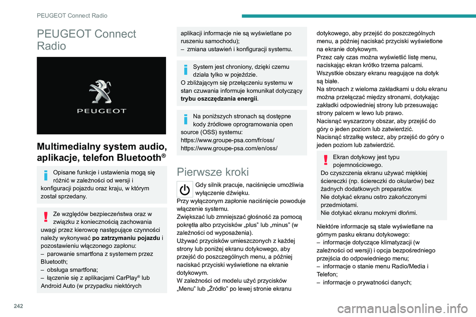 PEUGEOT 3008 2022  Instrukcja obsługi (in Polish) 242
PEUGEOT Connect Radio
PEUGEOT Connect 
Radio
 
 
Multimedialny system audio, 
aplikacje, telefon Bluetooth
®
Opisane funkcje i ustawienia mogą się 
różnić w zależności od wersji i 
konfigu