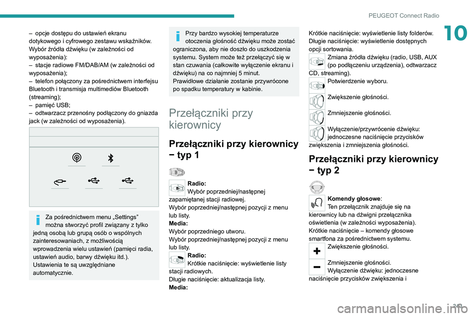 PEUGEOT 3008 2022  Instrukcja obsługi (in Polish) 243
PEUGEOT Connect Radio
10– opcje dostępu do ustawień ekranu 
dotykowego i cyfrowego zestawu wskaźników .
Wybór źródła dźwięku (w zależności od 
wyposażenia):
–
 
stacje radiowe FM/