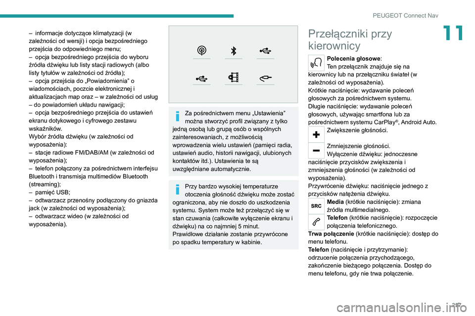 PEUGEOT 3008 2022  Instrukcja obsługi (in Polish) 257
PEUGEOT Connect Nav
11– informacje dotyczące klimatyzacji (w 
zależności od wersji) i opcja bezpośredniego 
przejścia do odpowiedniego menu;
–
 
opcja bezpośredniego przejścia do wyboru