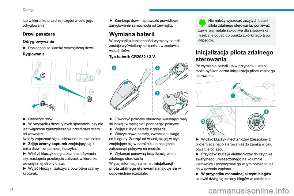 PEUGEOT 3008 2022  Instrukcja obsługi (in Polish) 34
Dostęp 
lub w kierunku przedniej części w celu jego 
odryglowania.
Drzwi pasażera
Odryglowywanie
► Pociągnąć za klamkę wewnętrzną drzwi.
Ryglowanie 
 
► Otworzyć drzwi.
►  W przypa