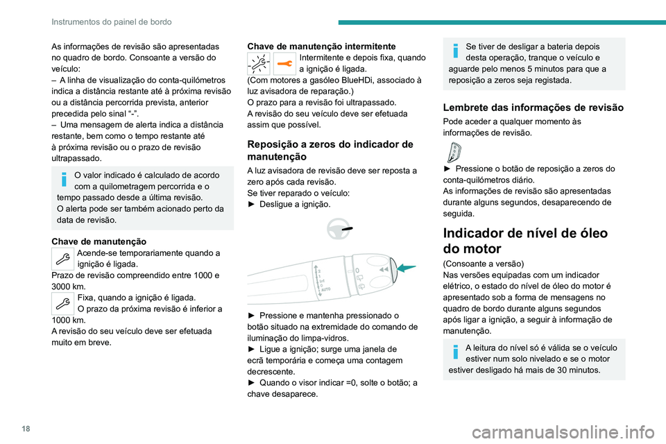 PEUGEOT 3008 2022  Manual de utilização (in Portuguese) 18
Instrumentos do painel de bordo
As informações de revisão são apresentadas 
no quadro de bordo. Consoante a versão do 
veículo:
– 
A
  linha de visualização do conta-quilómetros 
indica  PEUGEOT 3008 2022  Manual de utilização (in Portuguese) 18
Instrumentos do painel de bordo
As informações de revisão são apresentadas 
no quadro de bordo. Consoante a versão do 
veículo:
– 
A
  linha de visualização do conta-quilómetros 
indica
