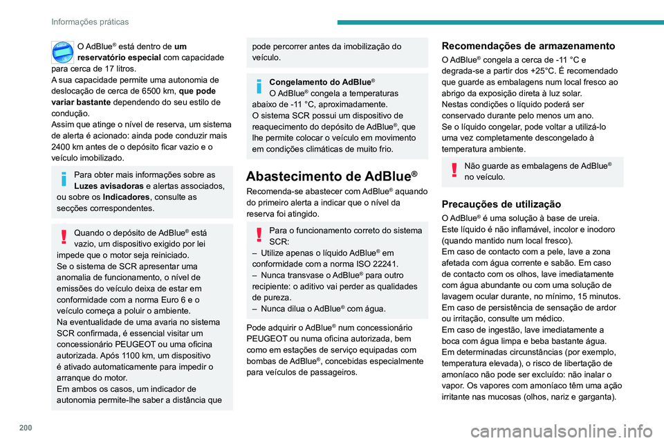 PEUGEOT 3008 2022  Manual de utilização (in Portuguese) 200
Informações práticas
Mantenha  o AdBlue® fora do alcance das 
crianças, no recipiente original.
Procedimento
Antes de proceder ao abastecimento, certifique-
se de que o veículo está estacio