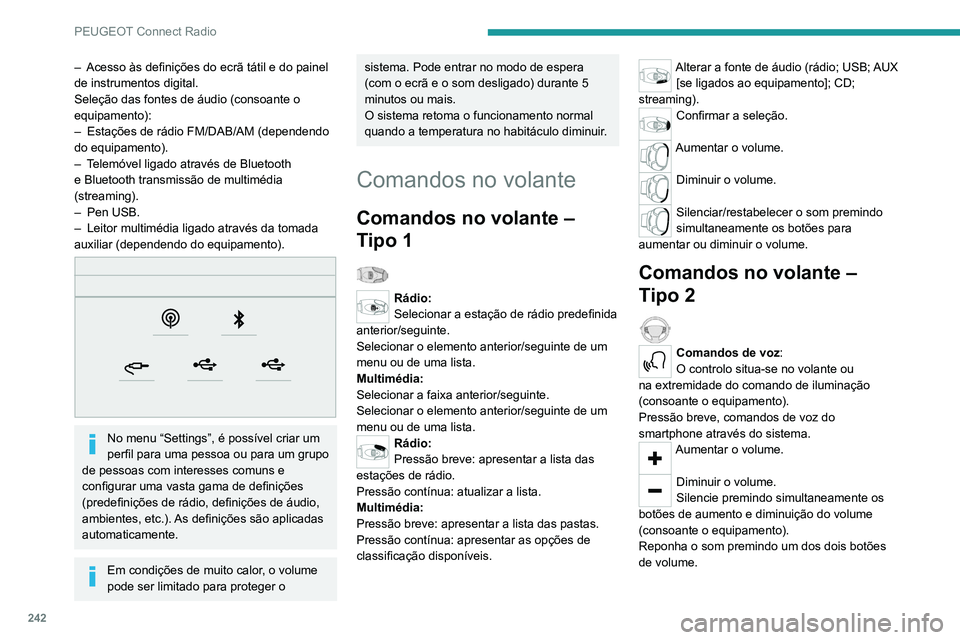 PEUGEOT 3008 2022  Manual de utilização (in Portuguese) 242
PEUGEOT Connect Radio
– Acesso às definições do ecrã tátil e do painel 
de instrumentos digital.
Seleção das fontes de áudio (consoante o 
equipamento):
–
 
Estações de rádio FM/DAB