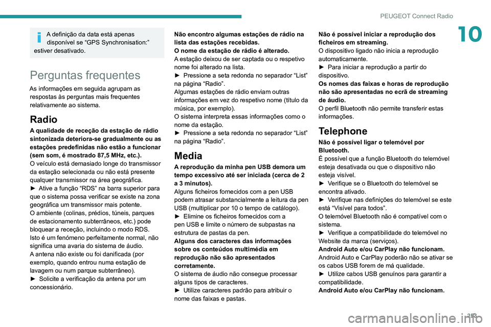PEUGEOT 3008 2022  Manual de utilização (in Portuguese) 253
PEUGEOT Connect Radio
10A definição da data está apenas disponível se “GPS Synchronisation:” 
estiver desativado.
Perguntas frequentes
As informações em seguida agrupam as  respostas às