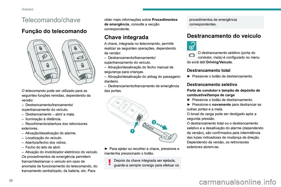 PEUGEOT 3008 2022  Manual de utilização (in Portuguese) 28
Acesso
Telecomando/chave
Função do telecomando 
 
O telecomando pode ser utilizado para as 
seguintes funções remotas, dependendo da 
versão:
–  Destrancamento/trancamento/
supertrancamento 