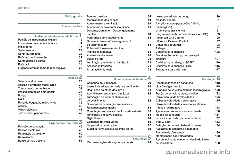 PEUGEOT 3008 2022  Manual de utilização (in Portuguese) 2
Sumário
  ■
Visão geral
  ■
Ecocondução
 1Instrumentos do painel de bordoPainéis de instrumentos digitais  9
Luzes avisadoras e indicadoras  11
Indicadores  17
Teste manual  22
Conta-qu