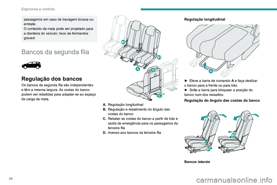 PEUGEOT 3008 2022 Manual de utilização (in Portuguese) 54
Ergonomia e conforto
► Eleve o manípulo de controlo B1 e
encaminhe as costas do banco para trás ou
para a frente, levantando-se ligeiramente, se
necessário.
► Liberte o manípulo e cert PEUGEOT 3008 2022 Manual de utilização (in Portuguese) 54
Ergonomia e conforto
► Eleve o manípulo de controlo B1 e
encaminhe as costas do banco para trás ou
para a frente, levantando-se ligeiramente, se
necessário.
► Liberte o manípulo e cert