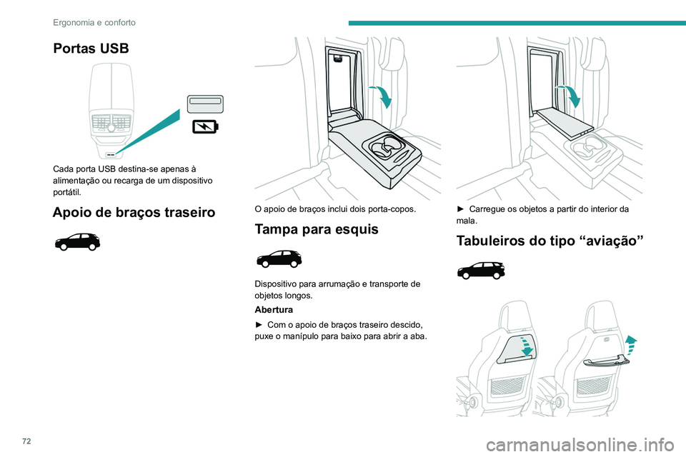 PEUGEOT 3008 2022  Manual de utilização (in Portuguese) 72
Ergonomia e conforto
► Para utilizar o tabuleiro, baixe o tabuleiro ao 
máximo, até bloquear na posição baixa.
►  Para arrumá-lo, levante a mesa para a 
posição superior, para além do p