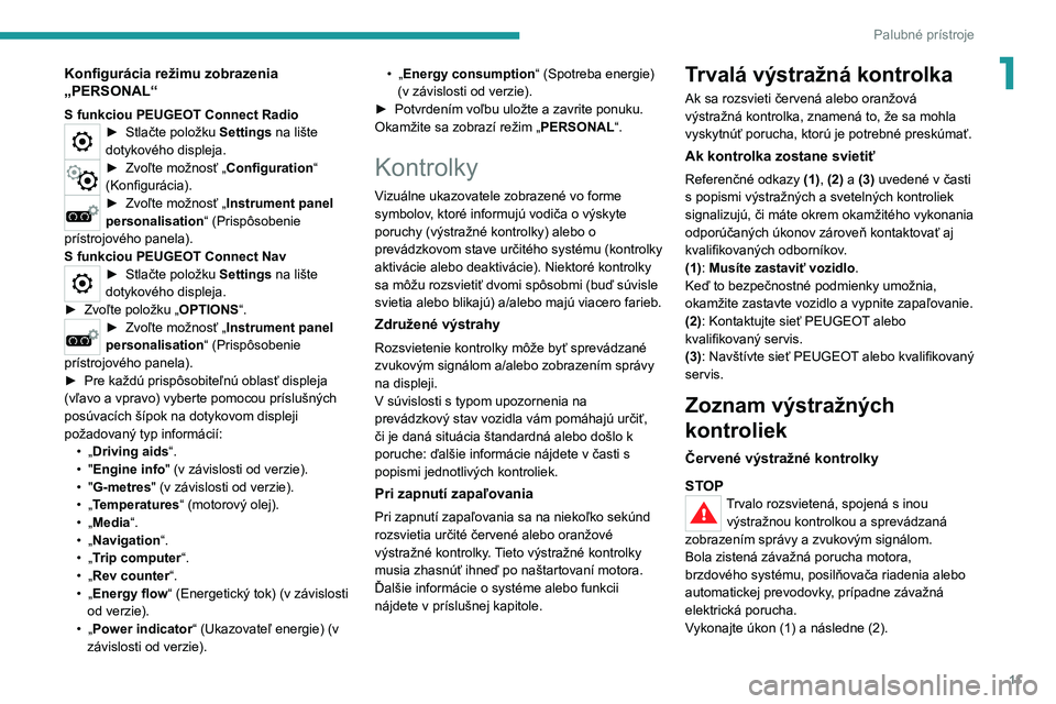 PEUGEOT 3008 2022  Návod na použitie (in Slovakian) 11
Palubné prístroje
1Konfigurácia režimu zobrazenia 
„PERSONAL“
S funkciou PEUGEOT Connect Radio► Stlačte položku Settings na lište 
dotykového displeja.
► Zvoľte mo žnosť „Confi