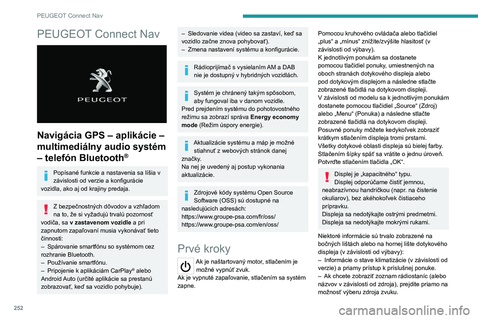PEUGEOT 3008 2022 Návod na použitie (in Slovakian) 252
PEUGEOT Connect Nav
PEUGEOT Connect Nav
Navigácia GPS – aplikácie –
multimediálny audio systém
– telefón Bluetooth
®
Popísané funkcie a nastavenia sa líšia v
závislosti od v PEUGEOT 3008 2022 Návod na použitie (in Slovakian) 252
PEUGEOT Connect Nav
PEUGEOT Connect Nav
Navigácia GPS – aplikácie –
multimediálny audio systém
– telefón Bluetooth
®
Popísané funkcie a nastavenia sa líšia v
závislosti od v