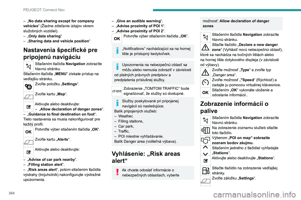 PEUGEOT 3008 2022  Návod na použitie (in Slovakian) 264
PEUGEOT Connect Nav
– „No data sharing except for company 
vehicles“ (Žiadne zdieľanie údajov okrem 
služobných vozidiel).
– „Only data sharing “– „Sharing data and vehicle po