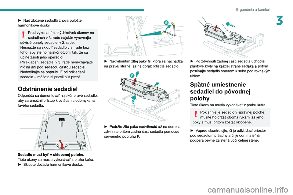 PEUGEOT 3008 2022  Návod na použitie (in Slovakian) 57
Ergonómia a komfort
3► Nad zložené sedadlá znova položte harmonikové dosky.
Pred vykonaním akýchkoľvek úkonov na sedadlách v 3. rade najskôr vyrovnajte súvislé panely sedadiel v 2. 