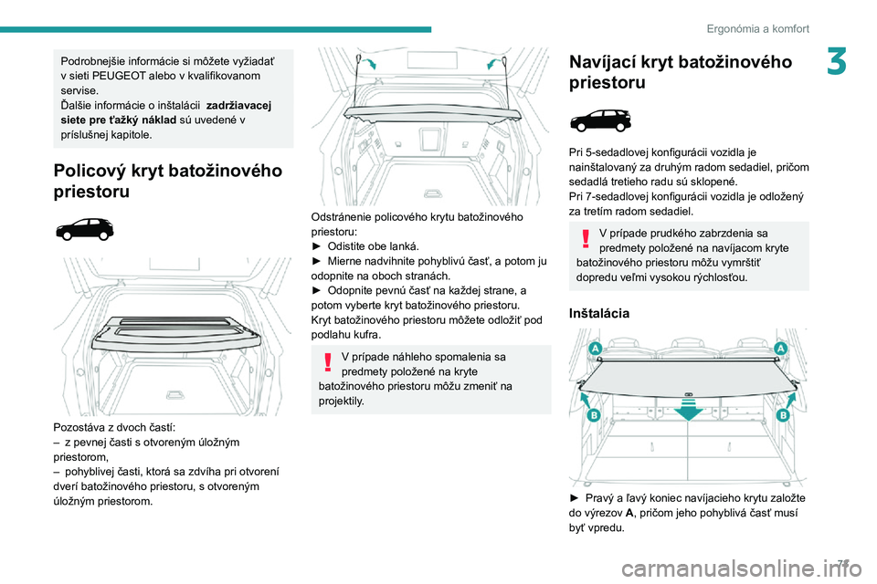 PEUGEOT 3008 2022  Návod na použitie (in Slovakian) 73
Ergonómia a komfort
3Podrobnejšie informácie si môžete vyžiadať v sieti PEUGEOT alebo v kvalifikovanom servise.Ďalšie informácie o inštalácii  zadržiavacej 
siete pre ťažký náklad 