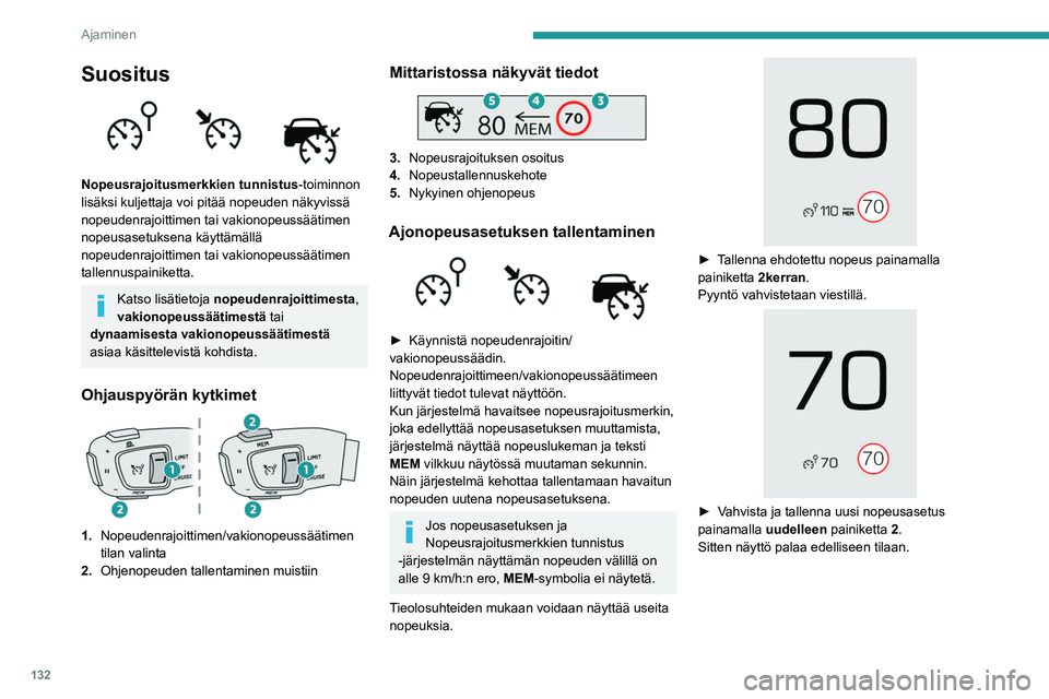 PEUGEOT 3008 2022 Omistajan Käsikirja (in Finnish) 132
Ajaminen
Laajennettu
liikennemerkkien tunnistus
Katso lisätietoja kohdasta Ajo- ja
ohjausavustinjärjestelmien käyttöä
koskevat yleiset suositukset .
Tämä lisäjärjestelmä tunnistaa PEUGEOT 3008 2022 Omistajan Käsikirja (in Finnish) 132
Ajaminen
Laajennettu
liikennemerkkien tunnistus
Katso lisätietoja kohdasta Ajo- ja
ohjausavustinjärjestelmien käyttöä
koskevat yleiset suositukset .
Tämä lisäjärjestelmä tunnistaa