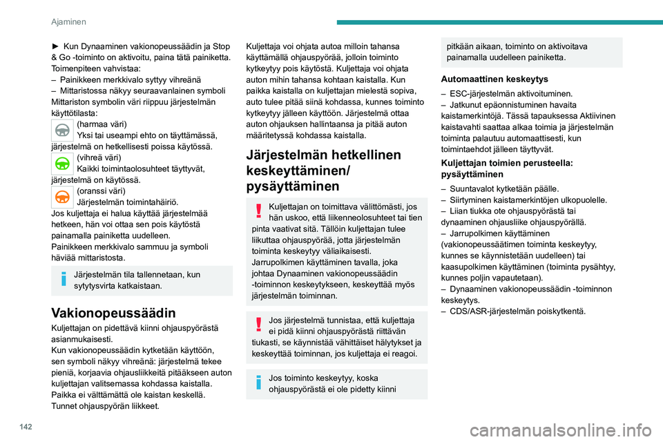 PEUGEOT 3008 2022 Omistajan Käsikirja (in Finnish) 142
Ajaminen
Ajo-olosuhteet ja niihin liittyvät ilmoitukset
Alla olevissa taulukoissa on kuvattu tärkeimpiin ajotilanteisiin liit\
tyvät näytöt. Ilmoitukset eivät tule näyttöön perä\
kkäin. PEUGEOT 3008 2022 Omistajan Käsikirja (in Finnish) 142
Ajaminen
Ajo-olosuhteet ja niihin liittyvät ilmoitukset
Alla olevissa taulukoissa on kuvattu tärkeimpiin ajotilanteisiin liit\
tyvät näytöt. Ilmoitukset eivät tule näyttöön perä\
kkäin.