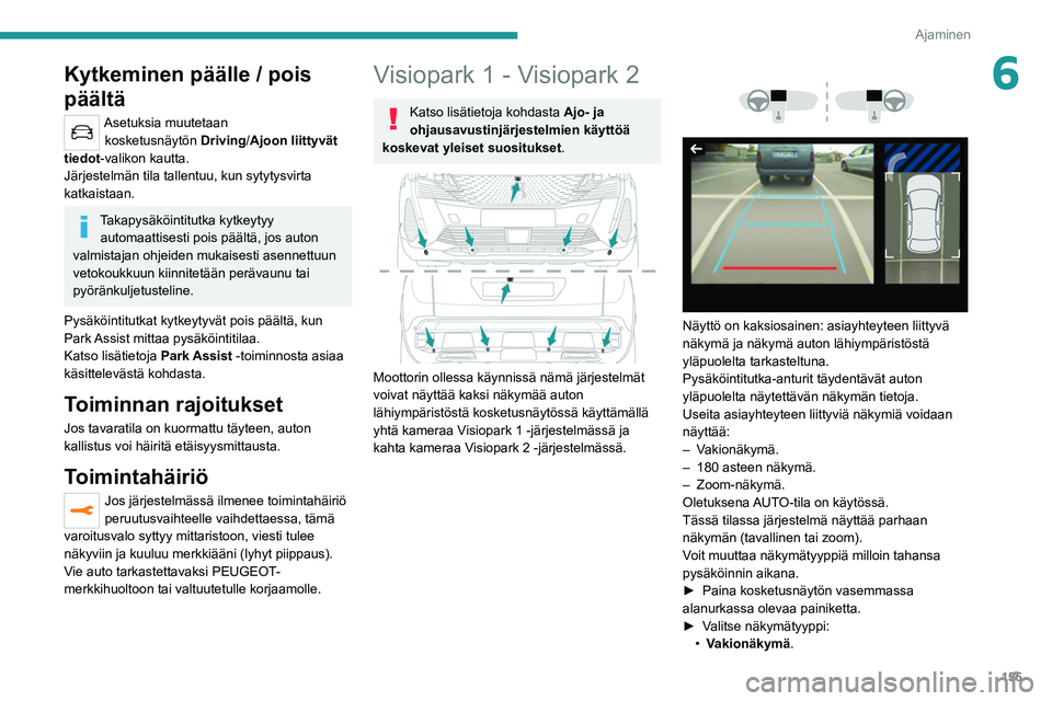 PEUGEOT 3008 2022 Omistajan Käsikirja (in Finnish) 155
Ajaminen
6Kytkeminen päälle / pois
päältä
Asetuksia muutetaan kosketusnäytön Driving /Ajoon liittyvät
tiedot-valikon kautta.
Järjestelmän tila tallentuu, kun sytytysvirta
katkaistaan PEUGEOT 3008 2022 Omistajan Käsikirja (in Finnish) 155
Ajaminen
6Kytkeminen päälle / pois
päältä
Asetuksia muutetaan kosketusnäytön Driving /Ajoon liittyvät
tiedot-valikon kautta.
Järjestelmän tila tallentuu, kun sytytysvirta
katkaistaan