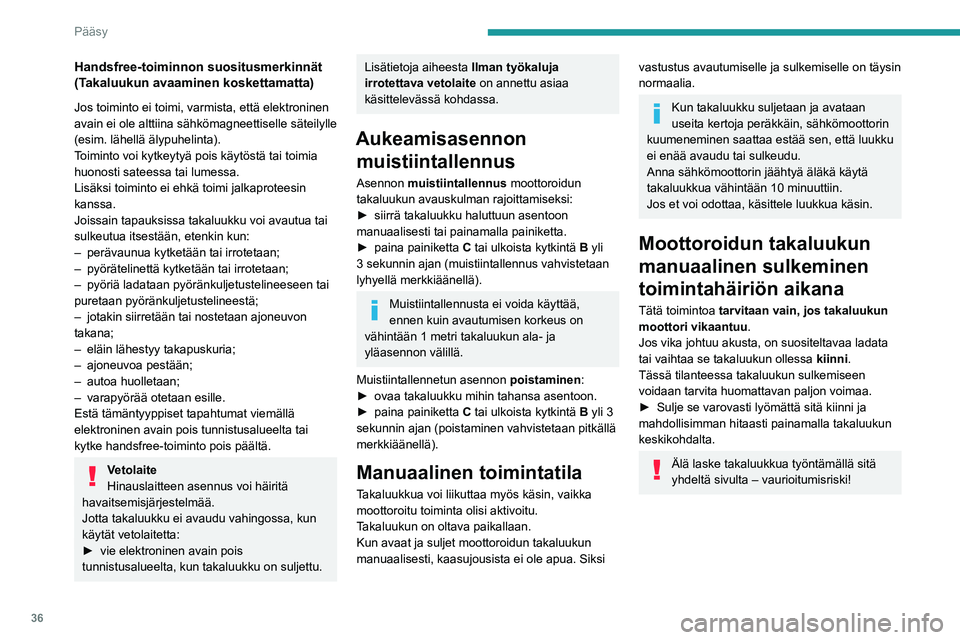 PEUGEOT 3008 2022 Omistajan Käsikirja (in Finnish) 36
Pääsy
Handsfree-toiminnon suositusmerkinnät
(Takaluukun avaaminen koskettamatta)
Jos toiminto ei toimi, varmista, että elektroninen
avain ei ole alttiina sähkömagneettiselle säteilylle
( PEUGEOT 3008 2022 Omistajan Käsikirja (in Finnish) 36
Pääsy
Handsfree-toiminnon suositusmerkinnät
(Takaluukun avaaminen koskettamatta)
Jos toiminto ei toimi, varmista, että elektroninen
avain ei ole alttiina sähkömagneettiselle säteilylle
(