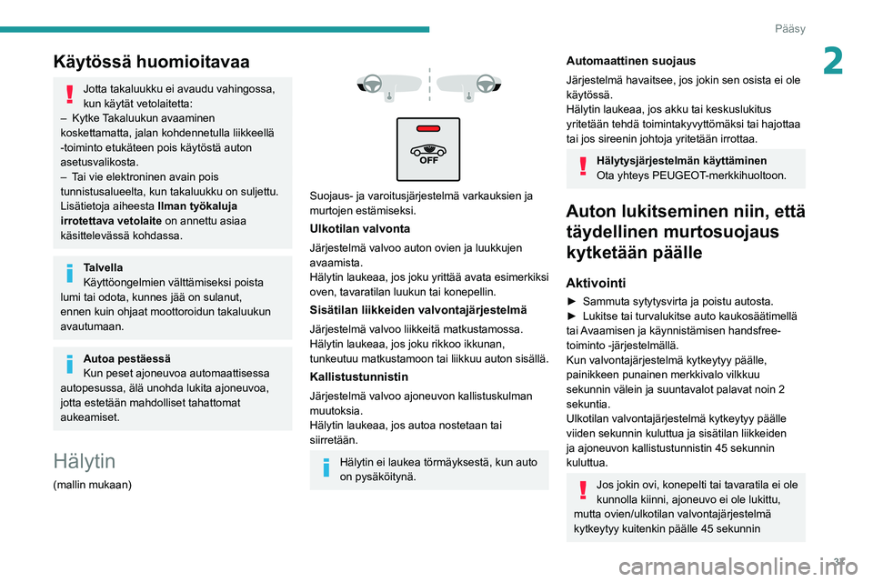 PEUGEOT 3008 2022 Omistajan Käsikirja (in Finnish) 37
Pääsy
2Käytössä huomioitavaa
Jotta takaluukku ei avaudu vahingossa,
kun käytät vetolaitetta:
–
Kytke T
akaluukun avaaminen
koskettamatta, jalan kohdennetulla liikkeellä
-toiminto e PEUGEOT 3008 2022 Omistajan Käsikirja (in Finnish) 37
Pääsy
2Käytössä huomioitavaa
Jotta takaluukku ei avaudu vahingossa,
kun käytät vetolaitetta:
–
Kytke T
akaluukun avaaminen
koskettamatta, jalan kohdennetulla liikkeellä
-toiminto e