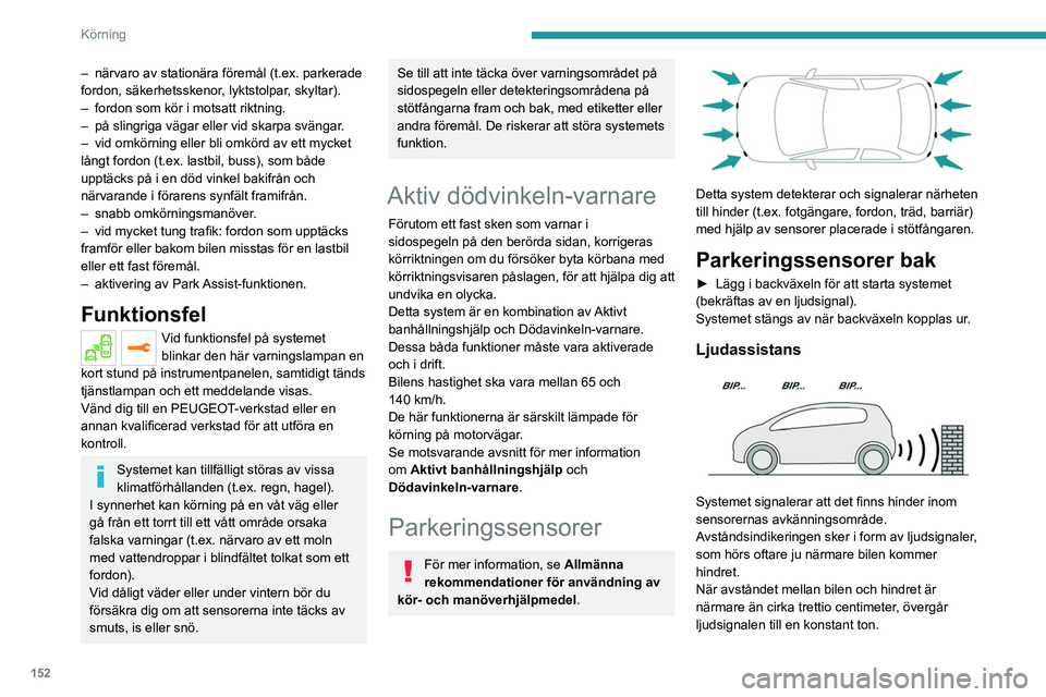 PEUGEOT 3008 2022 Bruksanvisningar (in Swedish) 152
Körning
– närvaro av stationära föremål (t.ex. parkerade
fordon, säkerhetsskenor , lyktstolpar, skyltar).
–
fordon som kör i motsatt riktning.
–
på slingriga vägar eller vid s PEUGEOT 3008 2022 Bruksanvisningar (in Swedish) 152
Körning
– närvaro av stationära föremål (t.ex. parkerade
fordon, säkerhetsskenor , lyktstolpar, skyltar).
–
fordon som kör i motsatt riktning.
–
på slingriga vägar eller vid s