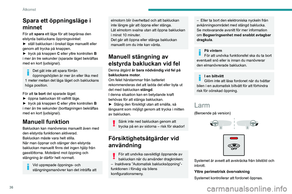 PEUGEOT 3008 2022 Bruksanvisningar (in Swedish) 36
Åtkomst
Spara ett öppningsläge i
minnet
För att spara ett läge för att begränsa den
elstyrda bakluckans öppningsvinkel:
►
ställ bakluckan i önskat läge manuellt eller
genom att tr PEUGEOT 3008 2022 Bruksanvisningar (in Swedish) 36
Åtkomst
Spara ett öppningsläge i
minnet
För att spara ett läge för att begränsa den
elstyrda bakluckans öppningsvinkel:
►
ställ bakluckan i önskat läge manuellt eller
genom att tr