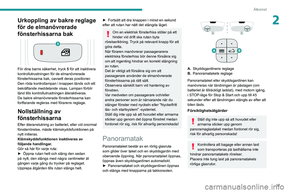 PEUGEOT 3008 2022 Bruksanvisningar (in Swedish) 39
Åtkomst
2Urkoppling av bakre reglage
för de elmanövrerade
fönsterhissarna bak
För dina barns säkerhet, tryck 5 för att inaktivera
kontrollutrustningen för de elmanövrerade
fönster PEUGEOT 3008 2022 Bruksanvisningar (in Swedish) 39
Åtkomst
2Urkoppling av bakre reglage
för de elmanövrerade
fönsterhissarna bak
För dina barns säkerhet, tryck 5 för att inaktivera
kontrollutrustningen för de elmanövrerade
fönster